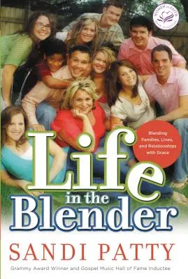 La vita nel frullatore: Mescolare famiglie, vite e relazioni con la grazia - Life in the Blender: Blending Families, Lives and Relationships with Grace