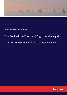 Il libro delle mille notti e una notte: Volume III: Tradotto dall'arabo / da R. F. Burton - The Book of the Thousand Nights and a Night: Volume III: Translated from the Arabic / by R. F. Burton