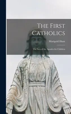 I primi cattolici; Gli Atti degli Apostoli per bambini - The First Catholics; the Acts of the Apostles for Children