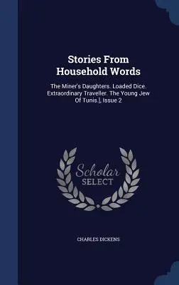 Storie di parole domestiche: Le figlie del minatore. Dadi caricati. Viaggiatore straordinario. Il giovane ebreo di Tunisi], numero 2 - Stories From Household Words: The Miner's Daughters. Loaded Dice. Extraordinary Traveller. The Young Jew Of Tunis.], Issue 2