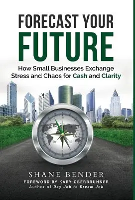Prevedere il futuro: Come le piccole imprese scambiano stress e caos con liquidità e chiarezza - Forecast Your Future: How Small Businesses Exchange Stress and Chaos for Cash and Clarity