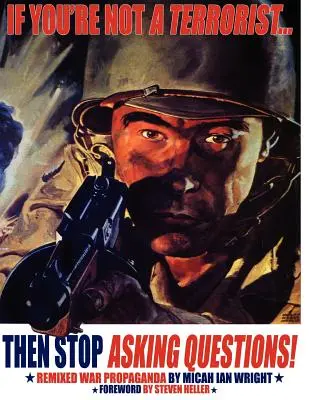 Se non sei un terrorista... allora smetti di fare domande: Propaganda di guerra rimescolata - If You're Not a Terrorist... Then Stop Asking Questions: Remixed War Propaganda