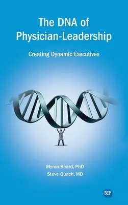 Il DNA della leadership medica: Creare dirigenti dinamici - DNA of Physician Leadership: Creating Dynamic Executives