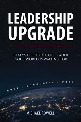 Leadership Upgrade: 10 chiavi per diventare il leader che il mondo sta aspettando - Leadership Upgrade: 10 Keys to Become the Leader Your World Is Waiting For