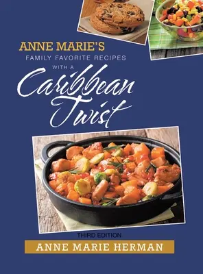 Le ricette preferite della famiglia di Anne Marie con un tocco caraibico - Anne Marie's Family Favorite Recipes with a Caribbean Twist