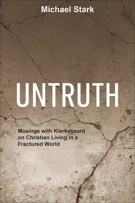 Untruth: Riflessioni con Kierkegaard sulla vita cristiana in un mondo diviso - Untruth: Musings with Kierkegaard on Christian Living in a Fractured World