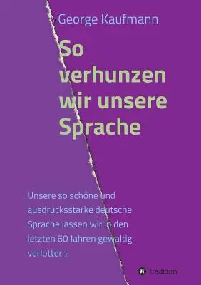 Così verhunzen wir unsere Sprache (La nostra lingua) - So verhunzen wir unsere Sprache