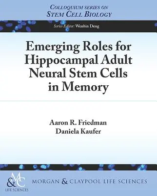 Ruoli emergenti delle cellule staminali neurali adulte dell'ippocampo nella memoria - Emerging Roles for Hippocampal Adult Neural Stem Cells in Memory
