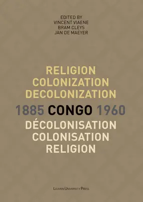 Religione, colonizzazione e decolonizzazione in Congo, 1885-1960/Religion, Colonisation Et Dcolonisation Au Congo, 1885-1960 - Religion, Colonization and Decolonization in Congo, 1885-1960/Religion, Colonisation Et Dcolonisation Au Congo, 1885-1960