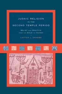 La religione giudaica nel periodo del Secondo Tempio: Credenze e pratiche dall'esilio a Yavneh - Judaic Religion in the Second Temple Period: Belief and Practice from the Exile to Yavneh
