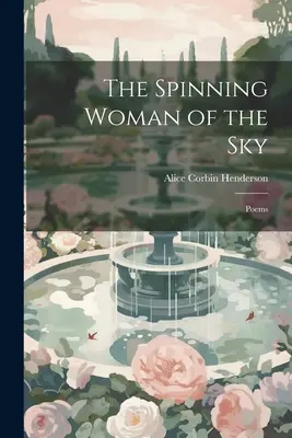 La donna del cielo che gira: Poesie - The Spinning Woman of the Sky: Poems
