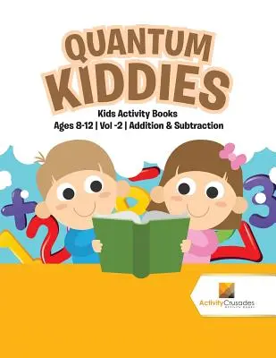 Quantum Kiddies: Libri di attività per bambini dagli 8 ai 12 anni Vol -2 Addizione e sottrazione - Quantum Kiddies: Kids Activity Books Ages 8-12 Vol -2 Addition & Subtraction