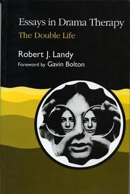 Saggi di Drammaterapia: La doppia vita - Essays in Drama Therapy: The Double Life