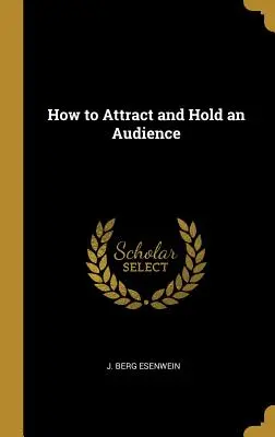 Come attirare e trattenere il pubblico - How to Attract and Hold an Audience