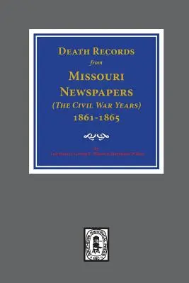 Registri di morte dai giornali del Missouri, 1861-1865. ( Gli anni della guerra civile) - Death Records from Missouri Newspapers, 1861-1865. ( The Civil War Years )