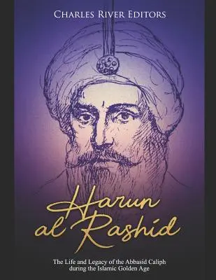 Harun al-Rashid: La vita e l'eredità del califfo abbaside durante l'età dell'oro dell'Islam - Harun al-Rashid: The Life and Legacy of the Abbasid Caliph during the Islamic Golden Age