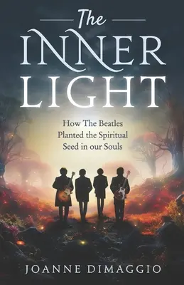 La luce interiore: come i Beatles hanno piantato il seme spirituale nelle nostre anime - The Inner Light: How The Beatles Planted the Spiritual Seed in our Souls