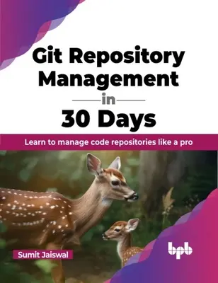 Gestione dei repository Git in 30 giorni: Imparare a gestire i repository di codice come un professionista - Git Repository Management in 30 Days: Learn to Manage Code Repositories Like a Pro