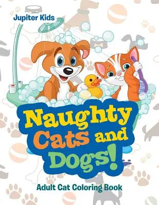 Gatti e cani cattivi: Libro da colorare per gatti adulti - Naughty Cats and Dogs!: Adult Cat Coloring Book