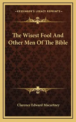Lo sciocco più saggio e altri uomini della Bibbia - The Wisest Fool And Other Men Of The Bible
