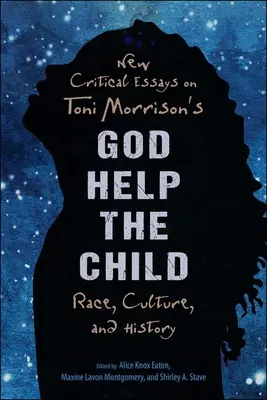 Nuovi saggi critici su God Help the Child di Toni Morrison: Razza, cultura e storia - New Critical Essays on Toni Morrison's God Help the Child: Race, Culture, and History