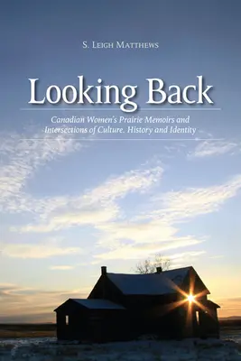 Guardare indietro: Memorie di donne canadesi della prateria e intersezioni di cultura, storia e identità - Looking Back: Canadian Women's Prairie Memoirs and Intersections of Culture, History, and Identity