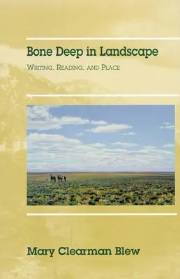 Bone Deep in Landscape, Volume 5: Scrittura, lettura e luogo - Bone Deep in Landscape, Volume 5: Writing, Reading, and Place