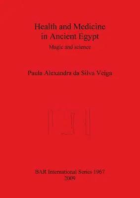 Salute e medicina nell'antico Egitto: Magia e scienza - Health and Medicine in Ancient Egypt: Magic and science