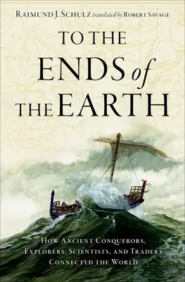 Fino ai confini della Terra: come gli antichi esploratori, scienziati e commercianti collegarono il mondo - To the Ends of the Earth: How Ancient Explorers, Scientists, and Traders Connected the World
