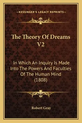 La teoria dei sogni V2: In cui viene fatta un'indagine sui poteri e le facoltà della mente umana (1808) - The Theory Of Dreams V2: In Which An Inquiry Is Made Into The Powers And Faculties Of The Human Mind (1808)