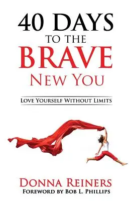 40 giorni per un nuovo te coraggioso: Amare se stessi senza limiti - 40 Days to the BRAVE New You: Love Yourself Without Limits
