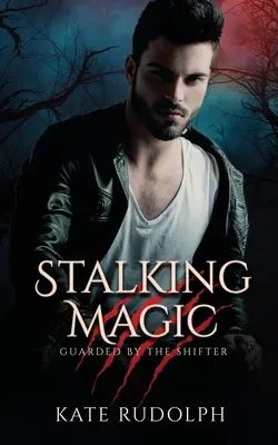 Stalking Magic: romanzo con la guardia del corpo di un lupo mannaro - Stalking Magic: Werewolf Bodyguard Romance