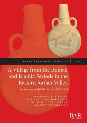 Un villaggio di epoca romana e islamica nella valle orientale del Giordano: Scavi a Tell Abu Sarbut 2012 - 2015 - A Village from the Roman and Islamic Periods in the Eastern Jordan Valley: Excavations at Tell Abu Sarbut 2012 - 2015