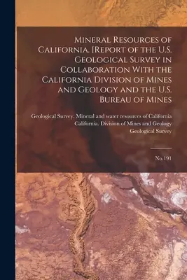 Risorse minerarie della California. [Rapporto del Servizio geologico degli Stati Uniti in collaborazione con la Divisione californiana delle miniere e della geologia e con l'Istituto statunitense di geologia. - Mineral Resources of California. [Report of the U.S. Geological Survey in Collaboration With the California Division of Mines and Geology and the U.S.