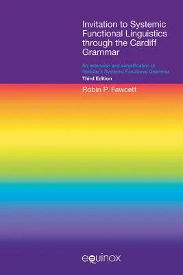 Invito alla linguistica funzionale sistemica attraverso la grammatica di Cardiff: un'estensione e una semplificazione della grammatica funzionale sistemica di Halliday - Invitation to Systemic Functional Linguistics Through the Cardiff Grammar: An Extension and Simplification of Halliday's Systemic Functional Grammar