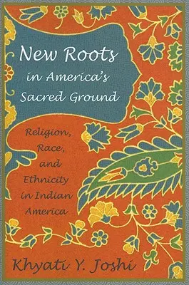 Nuove radici nel terreno sacro d'America: Religione, razza ed etnia nell'America Indiana - New Roots in America's Sacred Ground: Religion, Race, and Ethnicity in Indian America