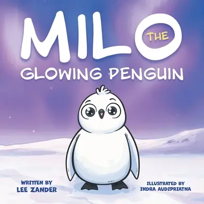 Milo il pinguino luminoso: Un simpatico libro di storie di pinguini per bambini sull'essere diversi (bambini dai 2 ai 7 anni) - Milo The Glowing Penguin: A Cute Penguin Storybook For Children About Being Different (Kids Ages 2-7)
