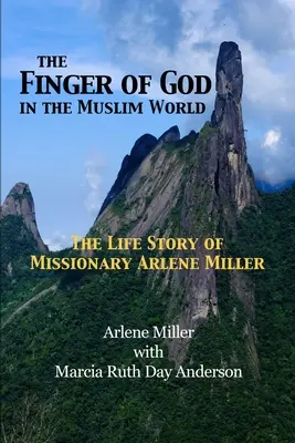 Il dito di Dio nel mondo musulmano: La storia della vita della missionaria Arlene Miller - The Finger of God in the Muslim World: The Life Story of Missionary Arlene Miller