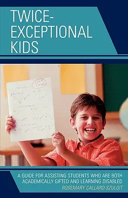 Bambini doppiamente eccezionali: Una guida per assistere gli studenti che sono sia accademicamente dotati che con difficoltà di apprendimento - Twice-Exceptional Kids: A Guide for Assisting Students Who Are Both Academically Gifted and Learning Disabled