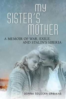 La madre di mia sorella: Memorie di guerra, di esilio e della Siberia di Stalin - My Sister's Mother: A Memoir of War, Exile, and Stalin's Siberia