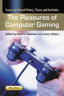 I piaceri del gioco al computer: Saggi di storia culturale, teoria ed estetica - The Pleasures of Computer Gaming: Essays on Cultural History, Theory and Aesthetics