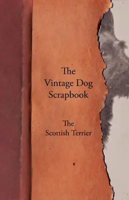 Il libro degli scarti dei cani d'epoca - Il terrier scozzese - The Vintage Dog Scrapbook - The Scottish Terrier
