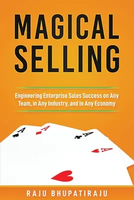 La vendita magica: Ingegnerizzare il successo delle vendite aziendali in qualsiasi team, in qualsiasi settore e in qualsiasi economia - Magical Selling: Engineering Enterprise Sales Success on Any Team, in Any Industry, and in Any Economy