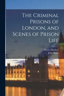 Le prigioni criminali di Londra e scene di vita carceraria - The Criminal Prisons of London, and Scenes of Prison Life