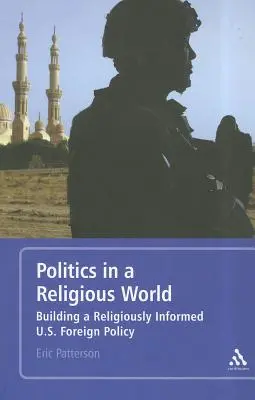 La politica in un mondo religioso: Costruire una politica estera statunitense informata sulla religione - Politics in a Religious World: Building a Religiously Informed U.S. Foreign Policy