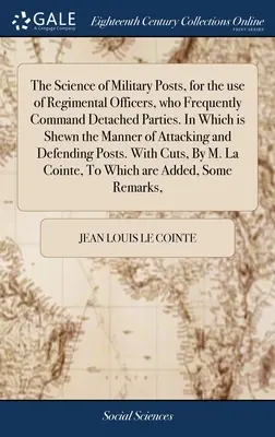La scienza delle postazioni militari, ad uso degli ufficiali di reggimento che spesso comandano gruppi distaccati. In cui viene illustrato il modo di attaccare - The Science of Military Posts, for the use of Regimental Officers, who Frequently Command Detached Parties. In Which is Shewn the Manner of Attacking