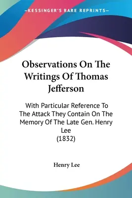 Osservazioni sugli scritti di Thomas Jefferson: Con particolare riferimento all'attacco che essi contengono alla memoria del defunto gen. Henry Lee - Observations On The Writings Of Thomas Jefferson: With Particular Reference To The Attack They Contain On The Memory Of The Late Gen. Henry Lee