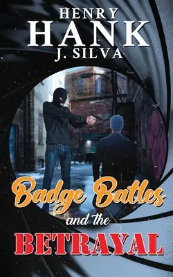 Le battaglie del distintivo e il tradimento (Silva Henry (Hank) J.) - Badge Battles and the Betrayal (Silva Henry (Hank) J.)