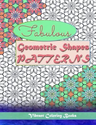 Favolose forme e disegni geometrici: terapia del colore: Rilassante da colorare per tutti i livelli - Fabulous geometric shapes & patterns: color therapy: Relaxing coloring for all levels