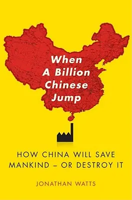 Quando un miliardo di cinesi salta: Come la Cina salverà l'umanità - o la distruggerà - When a Billion Chinese Jump: How China Will Save Mankind -- Or Destroy It
